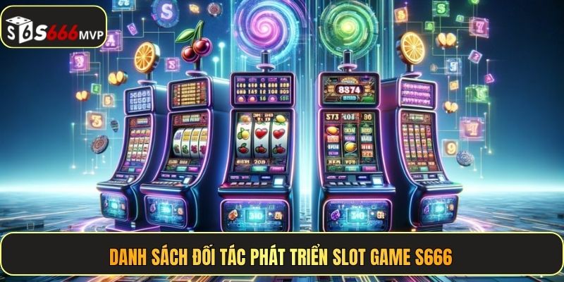  Danh sách đối tác phát triển slot game S666